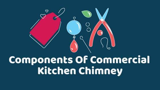 components of commercial kitchen chimney
