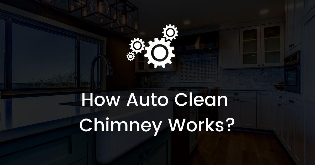How Auto Clean Chimney Works