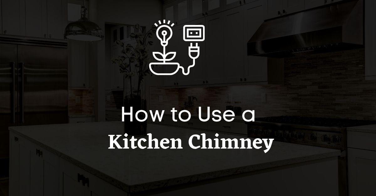 how to use a kitchen chimney