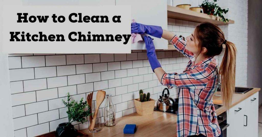 How to Clean a Kitchen Chimney