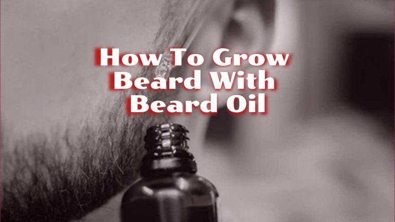 how to grow beard with beard oil