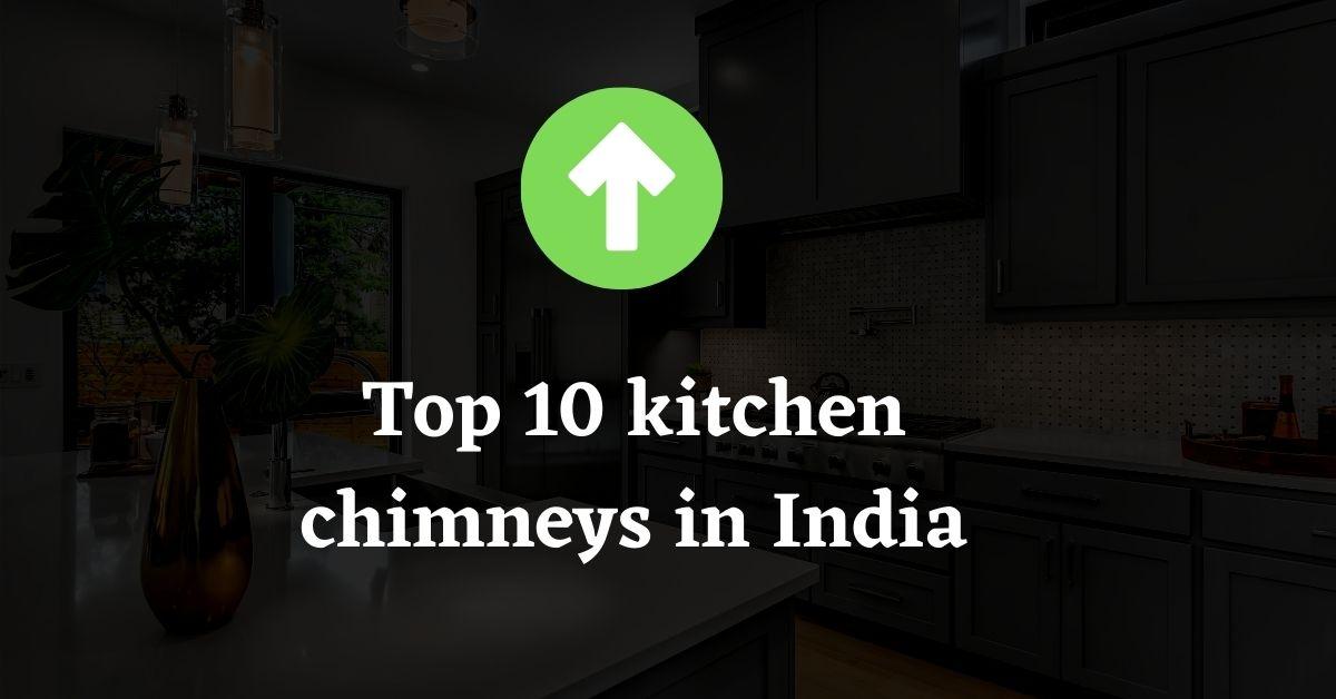 Top 10 kitchen chimneys in India