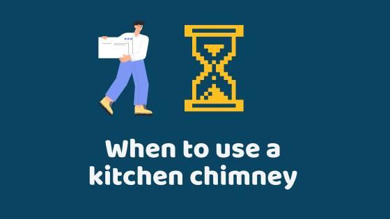 when to use a kitchen chimney