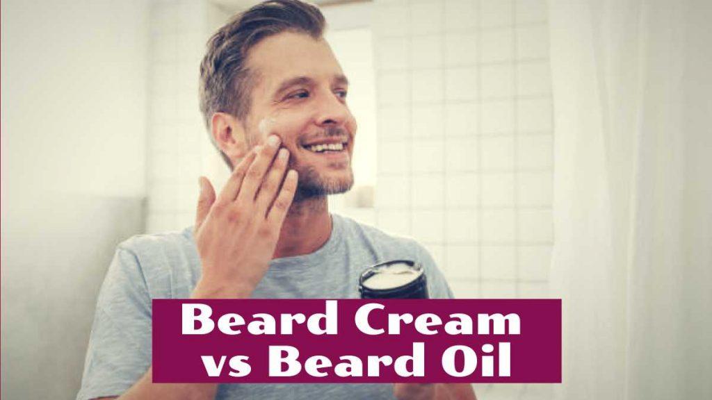 beard cream vs beard oil