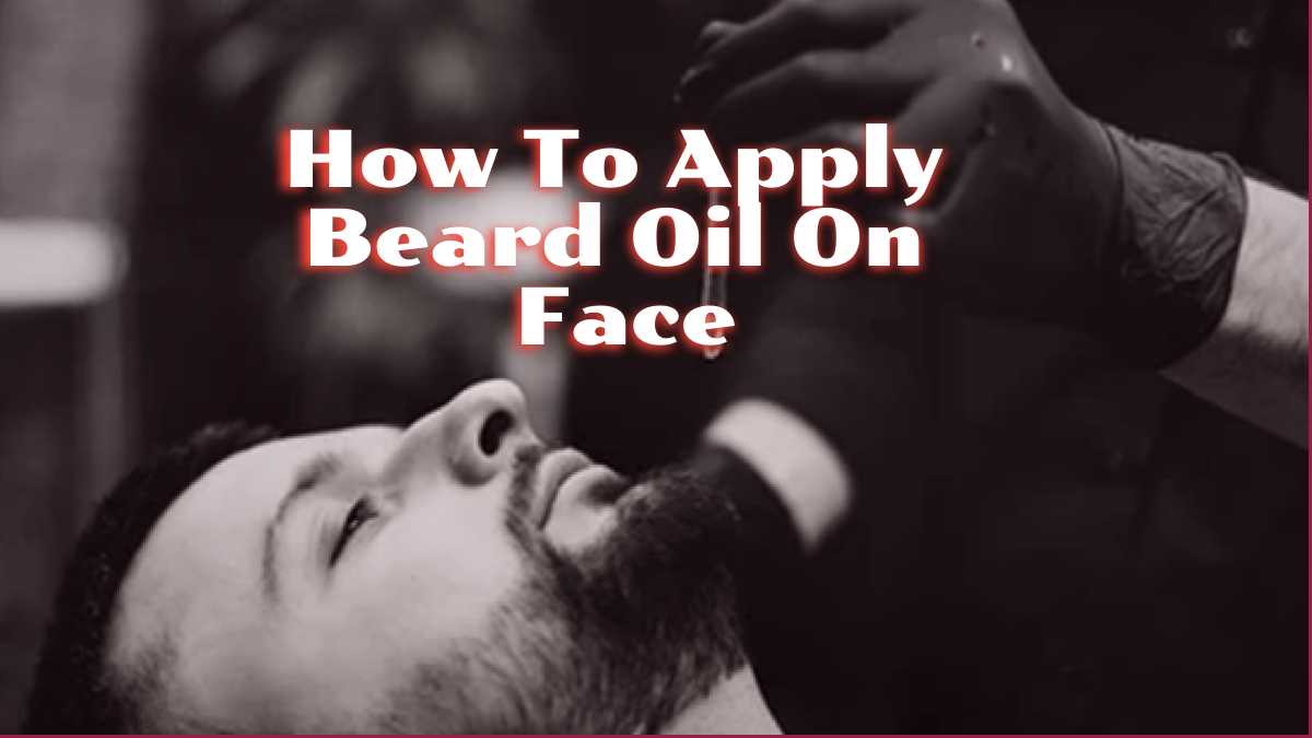 how to apply beard oil on face