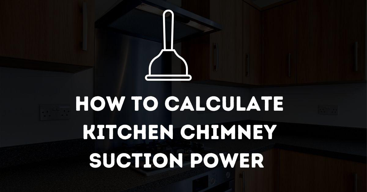 How to Calculate Kitchen Chimney Suction Power