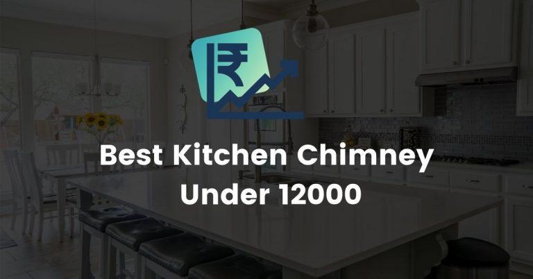 Best Kitchen Chimney Under 12000