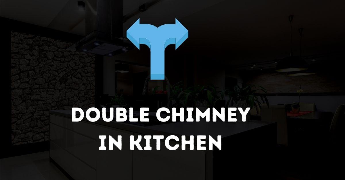 double chimney in kitchen