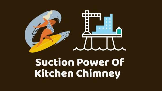suction power of kitchen chimney
