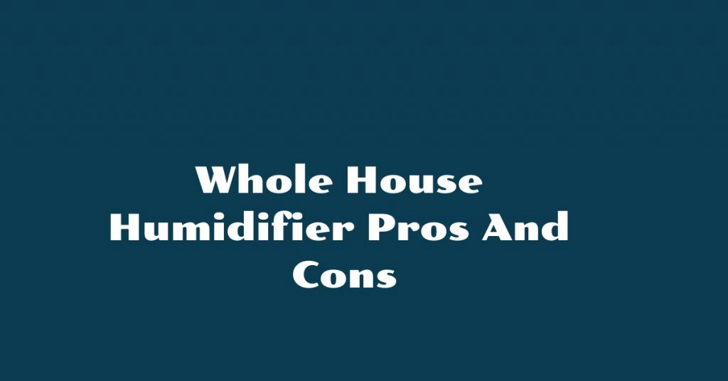 whole house humidifier pros and cons