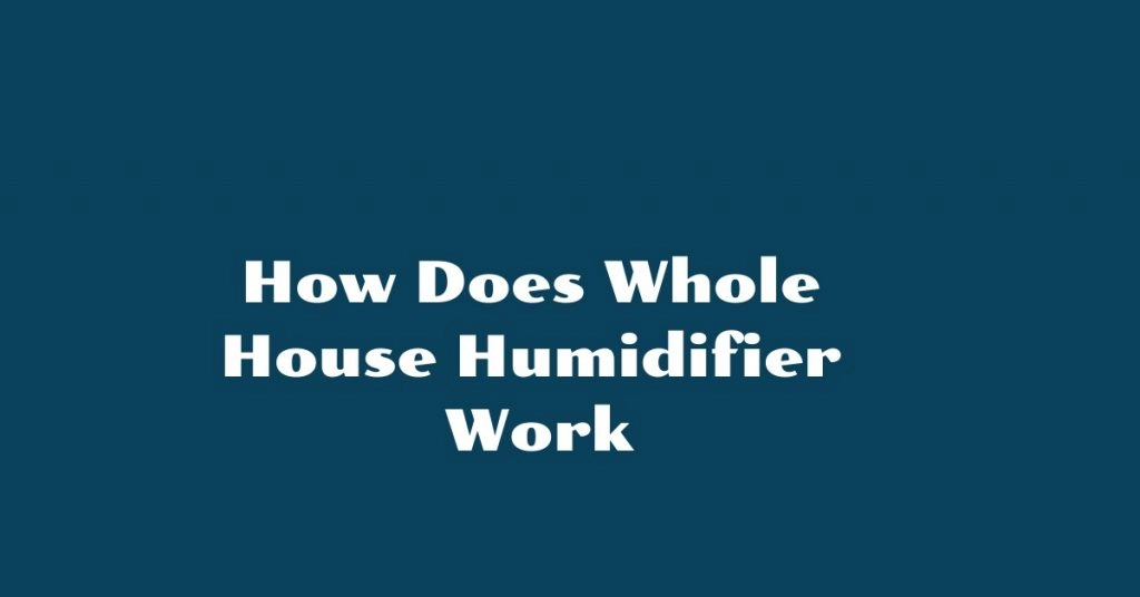 how does whole house humidifier work